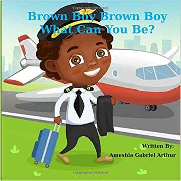 Brown Boy Brown Boy What Can you Be? by Ameshia Arthur Book Cover