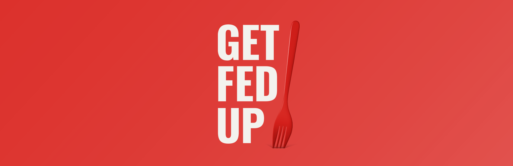 White letters saying GET FED UP and a red fork on a red background